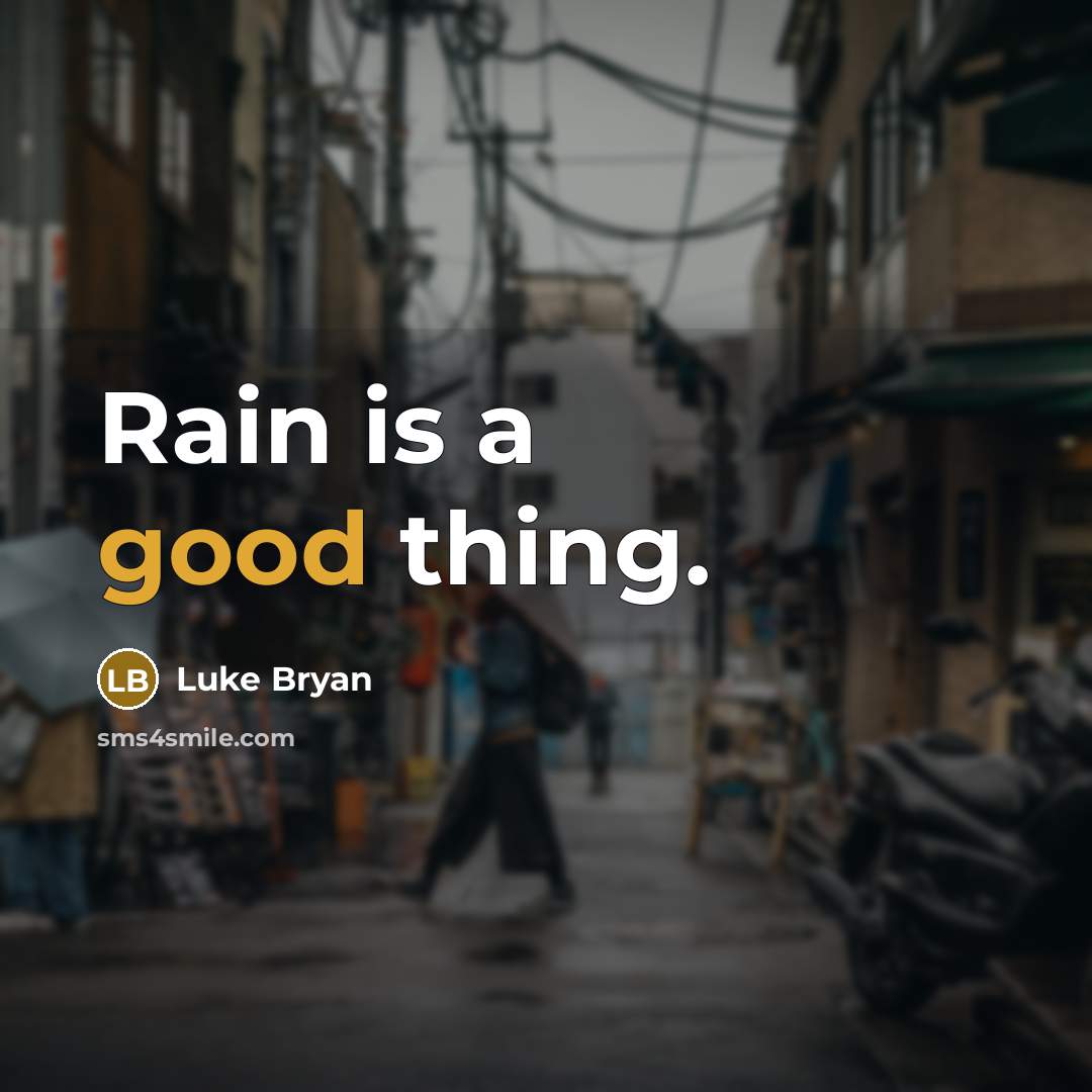 “Rain is a good thing.” quote by Luke Bryan
