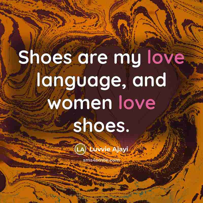 “Shoes are my love language, and women love shoes.…” quote by Luvvie Ajayi