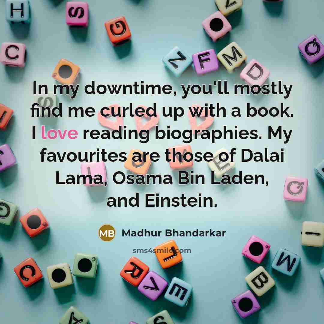 “In my downtime, you'll mostly find me curled up with…” quote by Madhur Bhandarkar