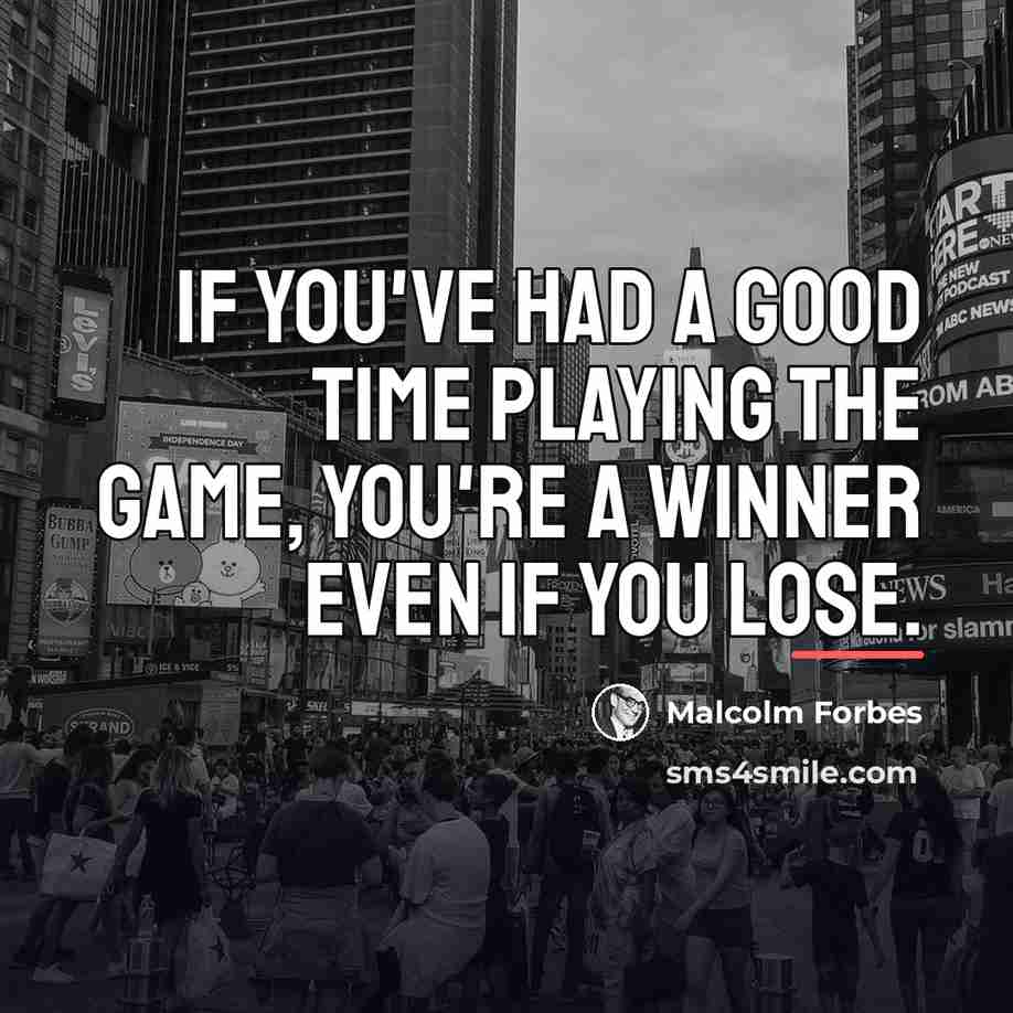 “If you've had a good time playing the game, you're…” quote by Malcolm Forbes