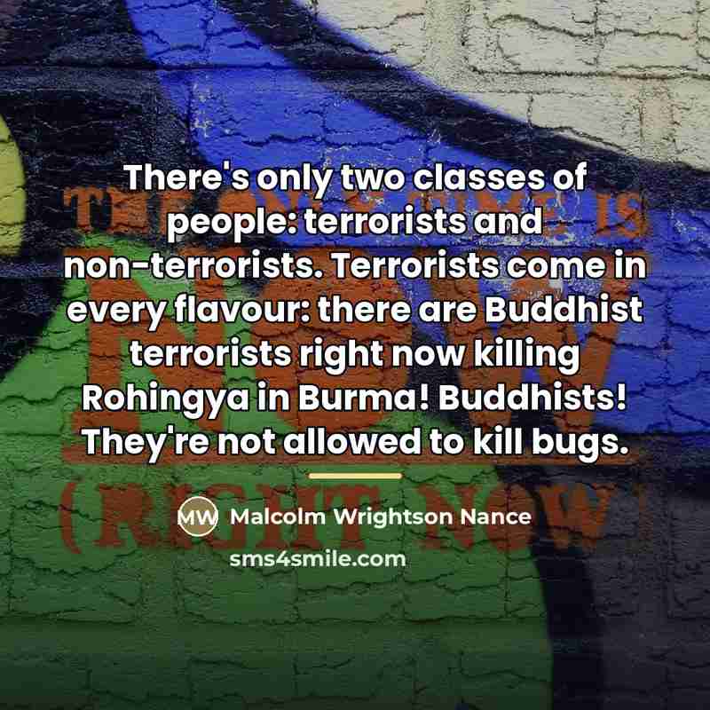 “There's only two classes of people: terrorists and non-terrorists. Terrorists…” quote by Malcolm Wrightson Nance