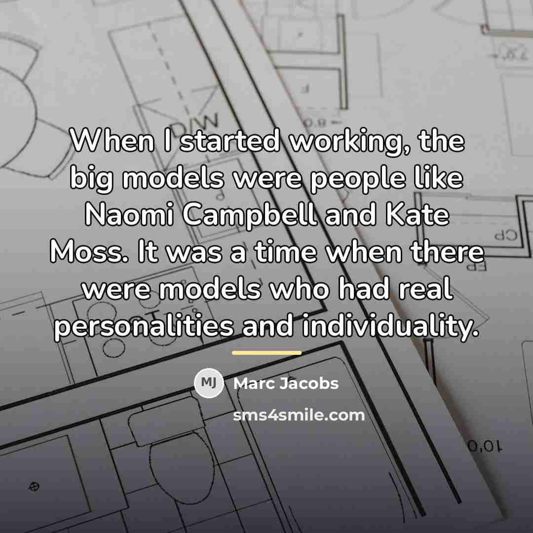 “When I started working, the big models were people like…” quote by Marc Jacobs