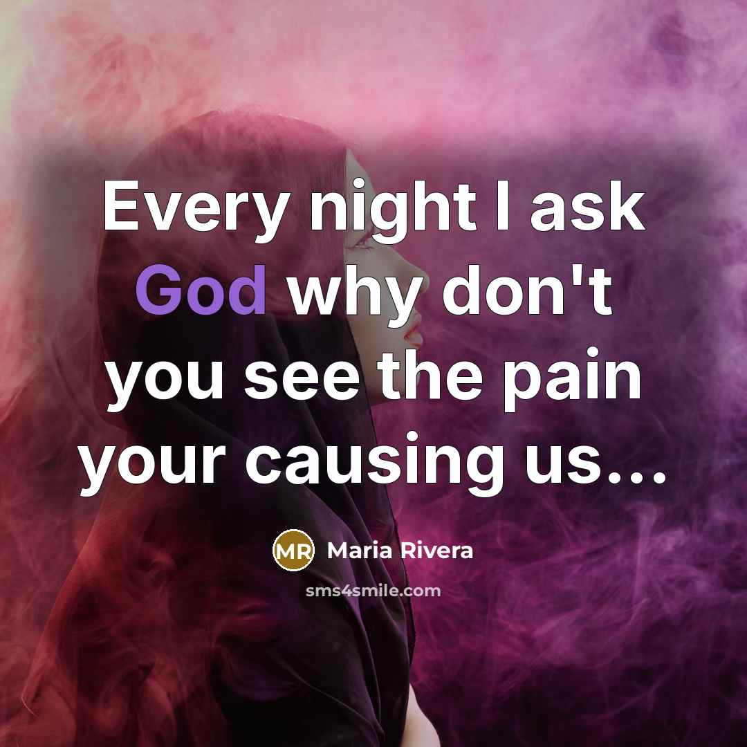 “Every night I ask God why don't you see the…” quote by Maria Rivera