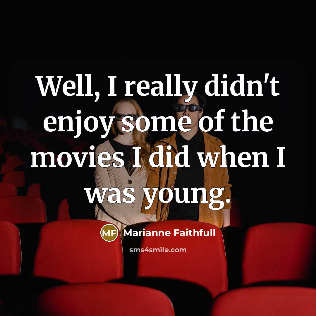 “Well, I really didn't enjoy some of the movies I…” quote by Marianne Faithfull