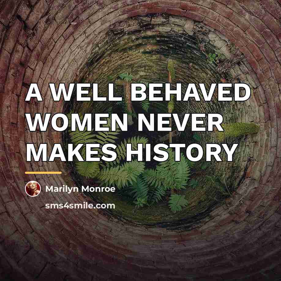 “A WELL BEHAVED WOMEN NEVER MAKES HISTORY…” quote by MARILYN MONROE