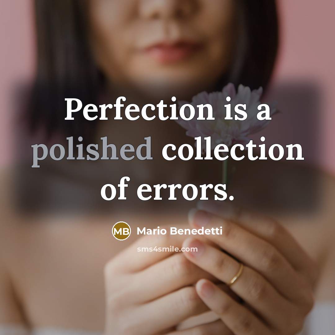 “Perfection is a polished collection of errors.…” quote by Mario Benedetti