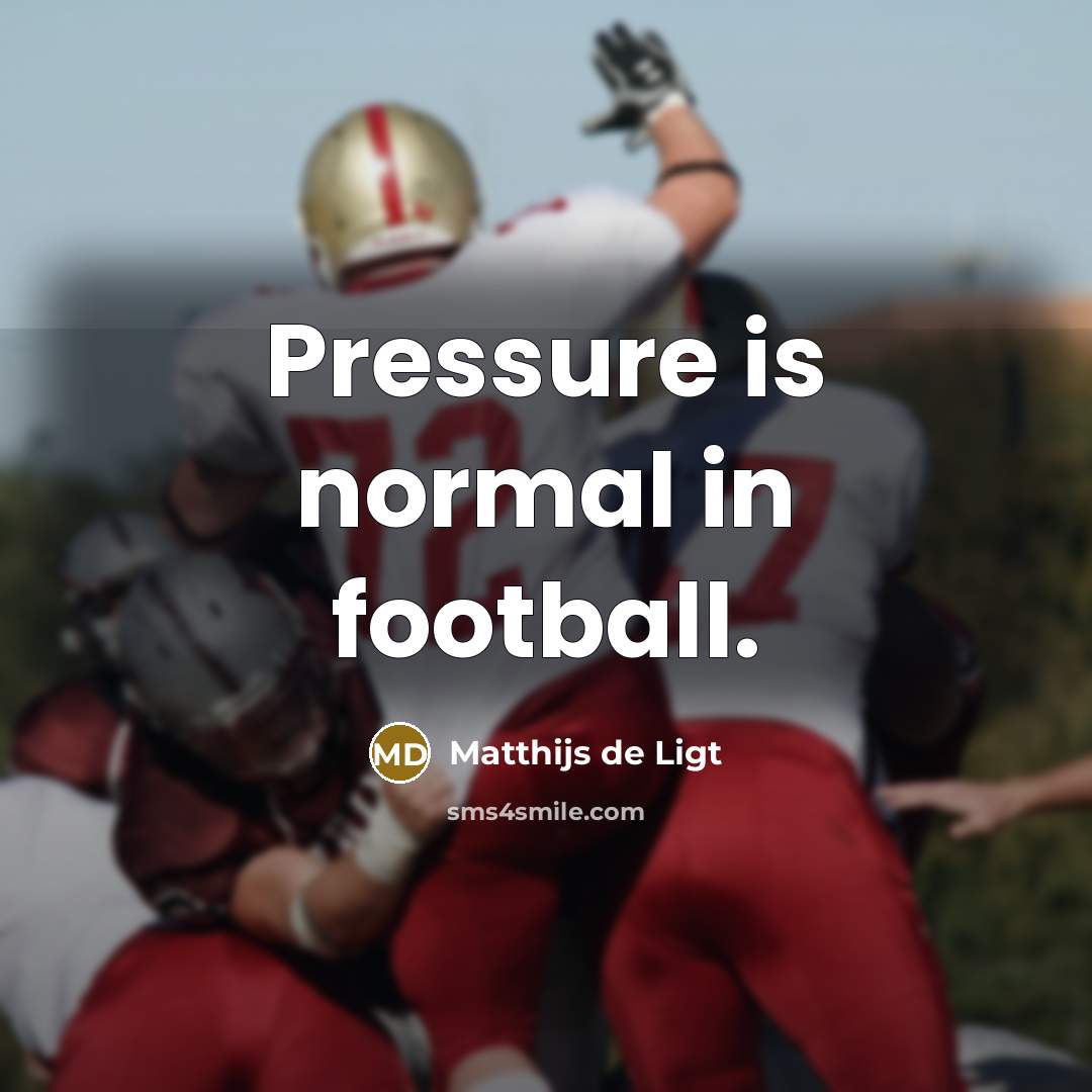 “Pressure is normal in football.…” quote by Matthijs de Ligt