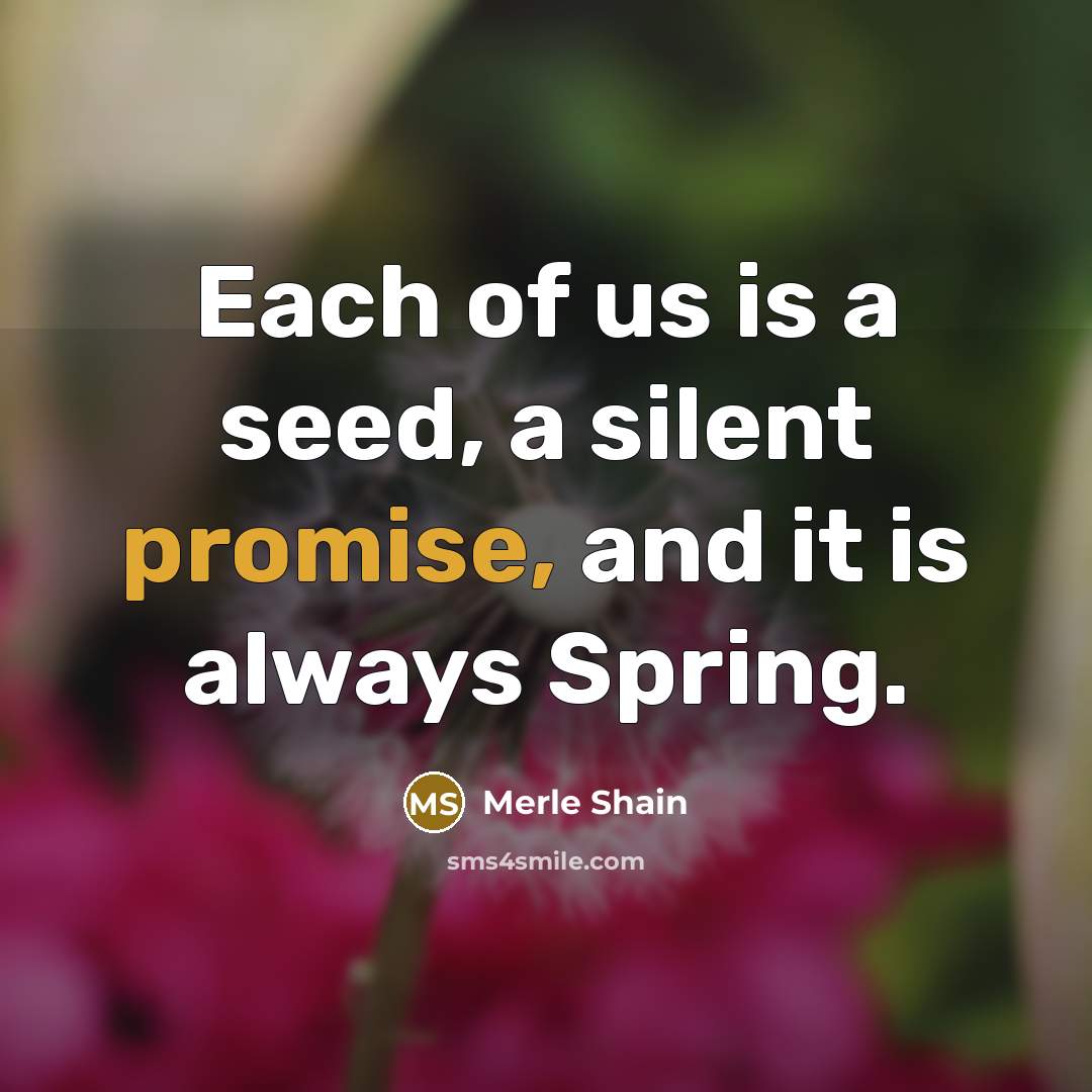 “Each of us is a seed, a silent promise, and…” quote by Merle Shain