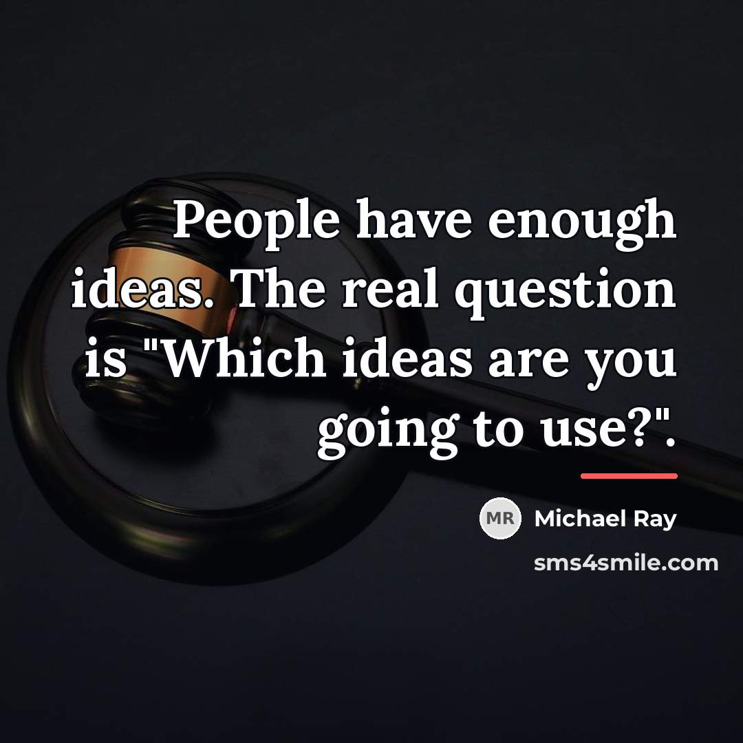 “People have enough ideas. The real question is "Which ideas…” quote by Michael Ray