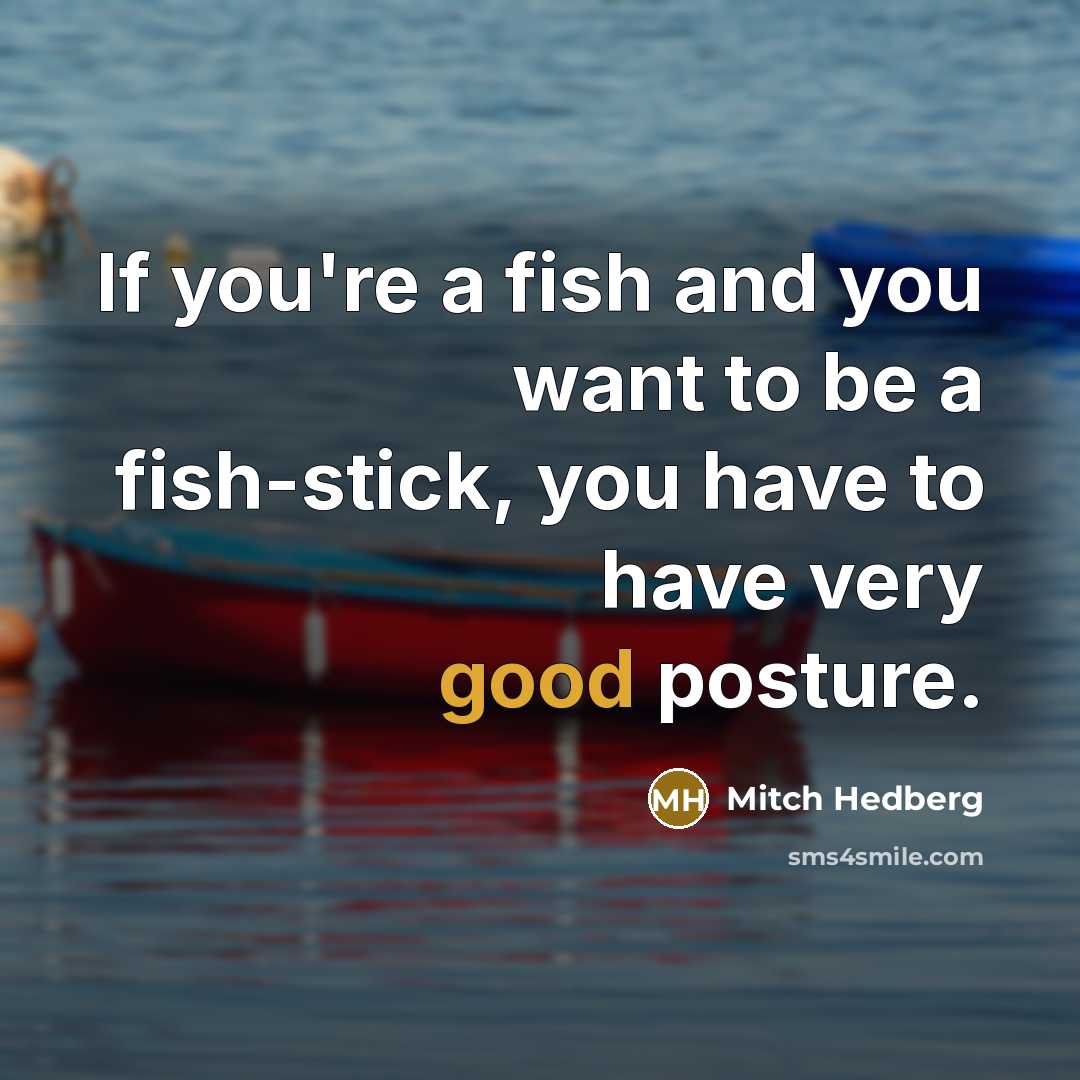 “If you're a fish and you want to be a…” quote by Mitch Hedberg