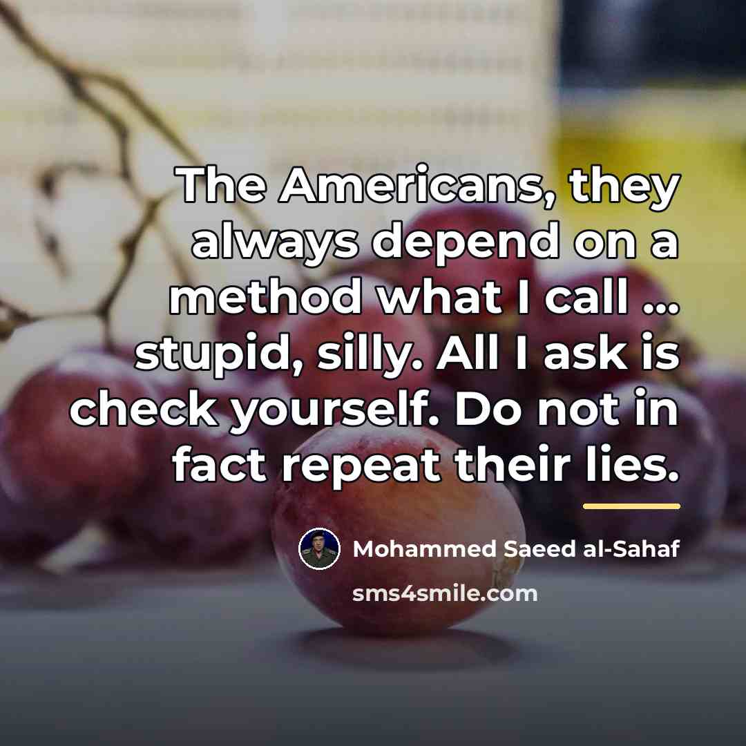 “The Americans, they always depend on a method what I…” quote by Mohammed Saeed al-Sahaf