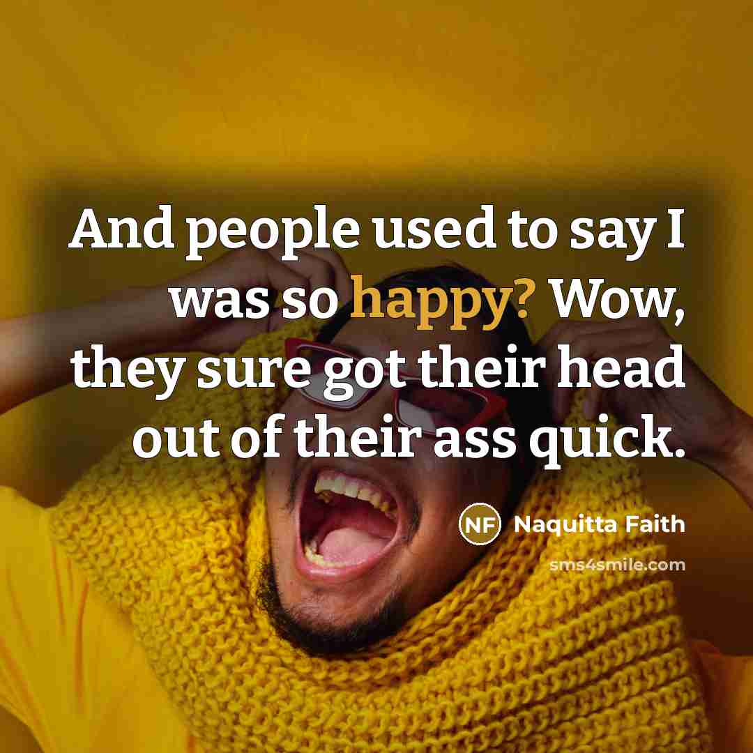 “And people used to say I was so happy? Wow,…” quote by Naquitta Faith