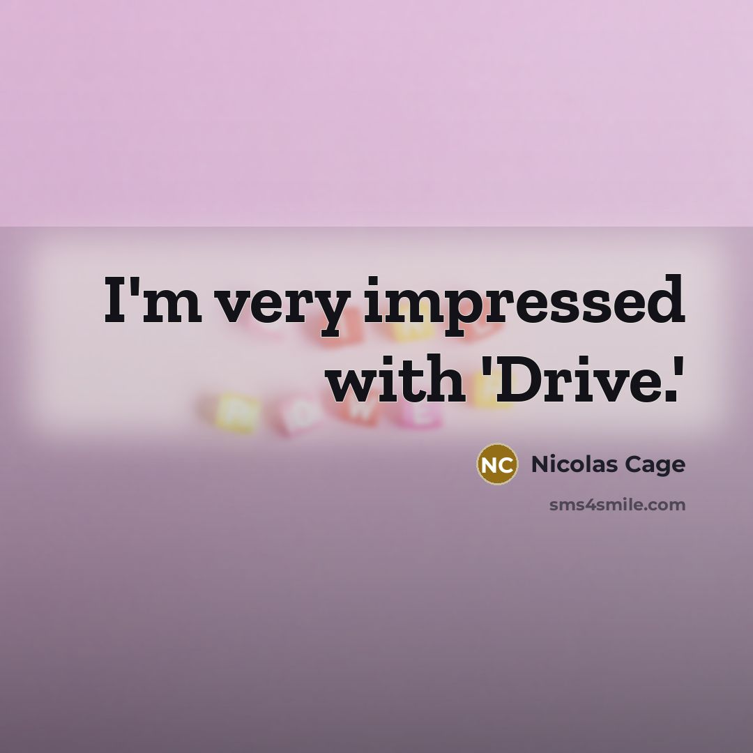 “I'm very impressed with 'Drive.'” quote by Nicolas Cage
