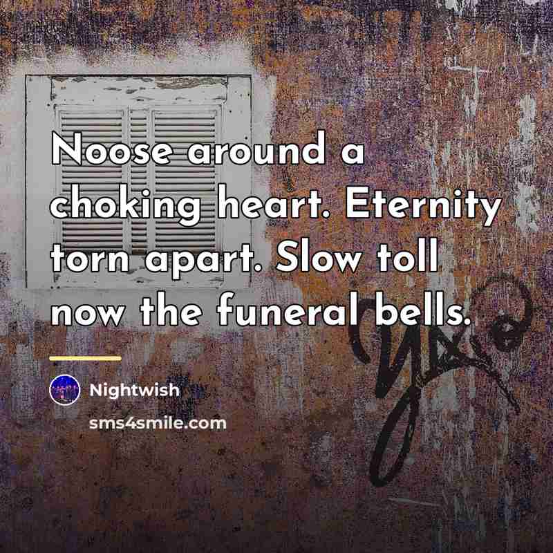 “Noose around a choking heart. Eternity torn apart. Slow toll…” quote by Nightwish