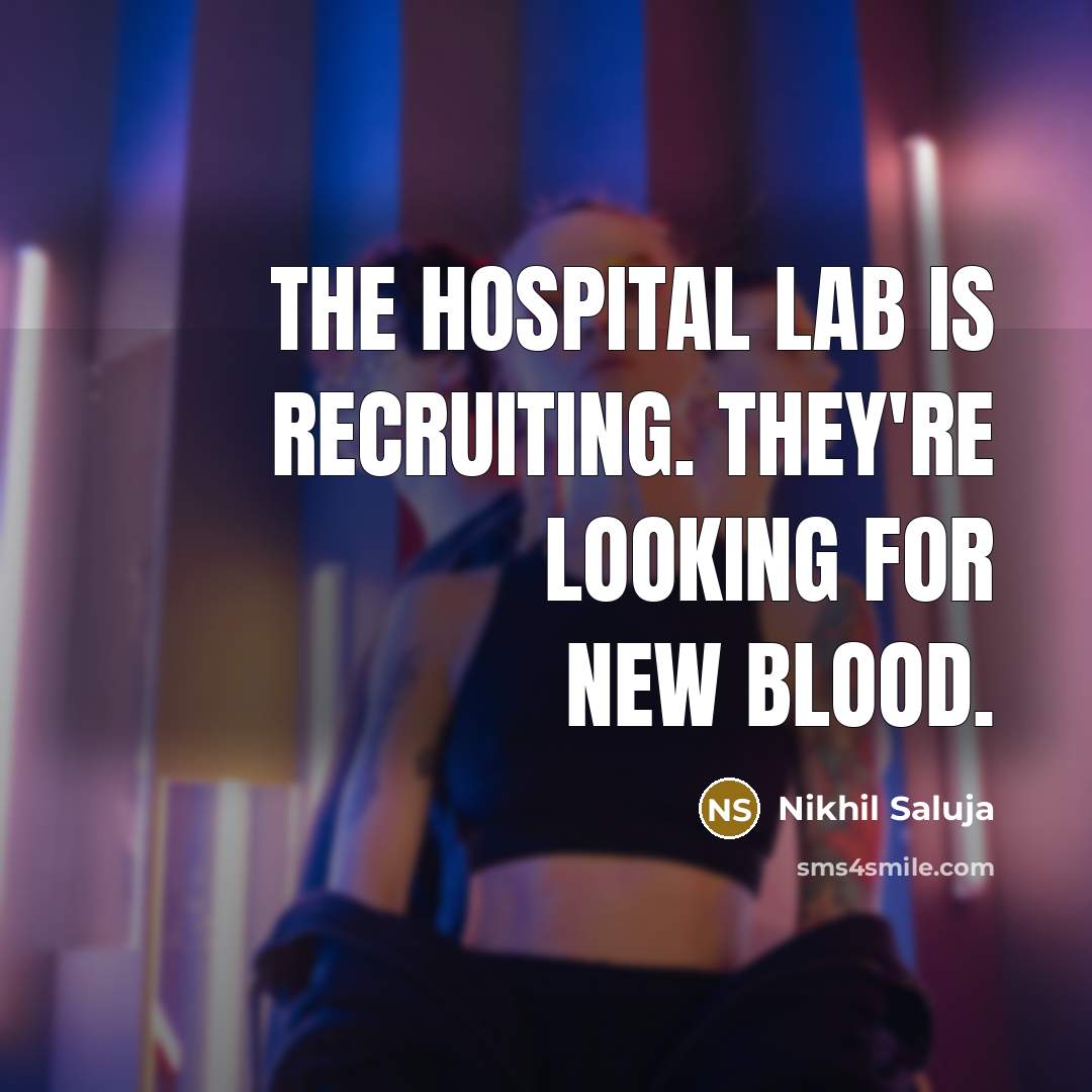 “The hospital lab is recruiting. They're looking for new blood.…” quote by Nikhil Saluja