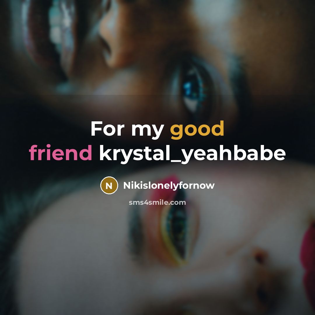 “For my good friend krystal_yeahbabe…” quote by Nikislonelyfornow