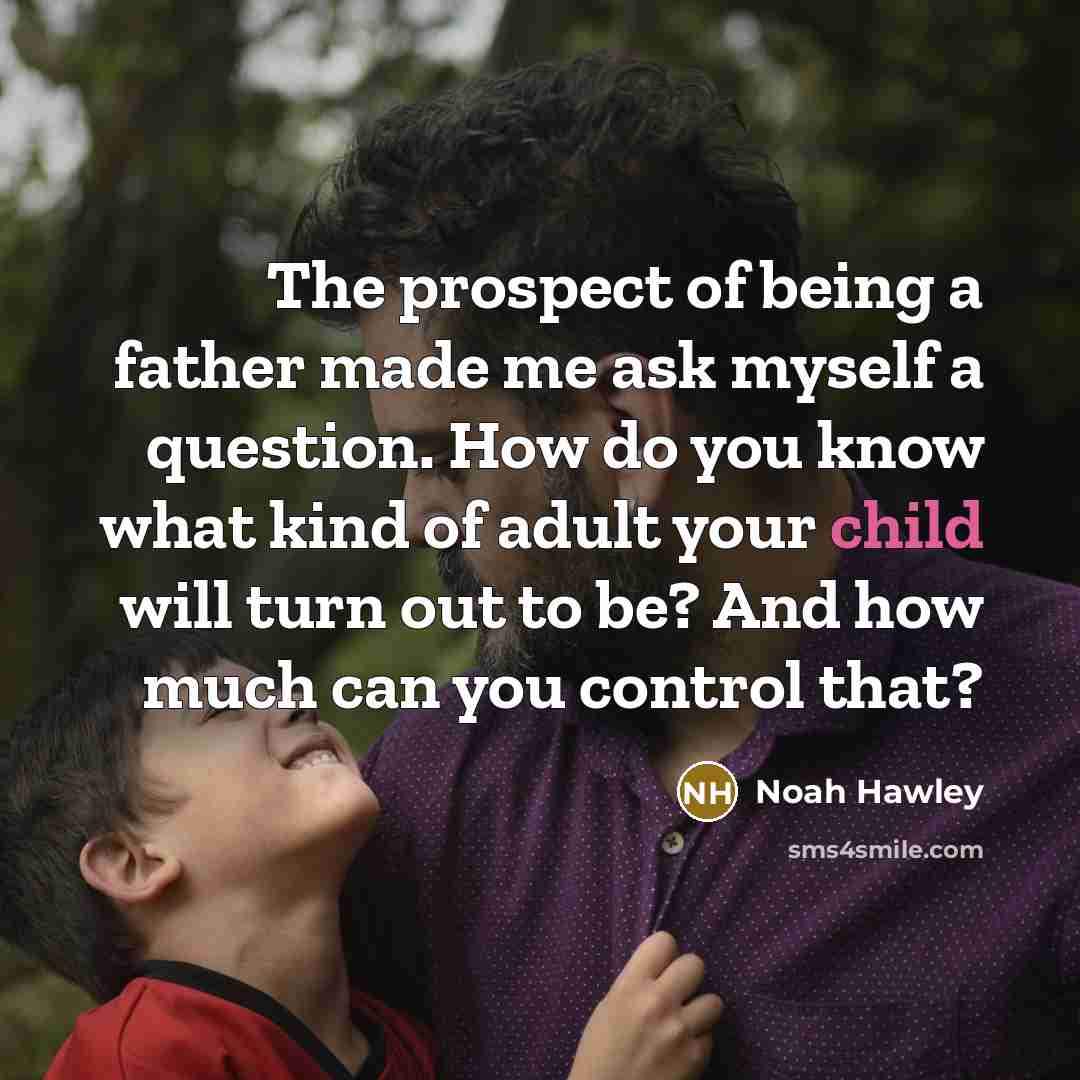 “The prospect of being a father made me ask myself…” quote by Noah Hawley