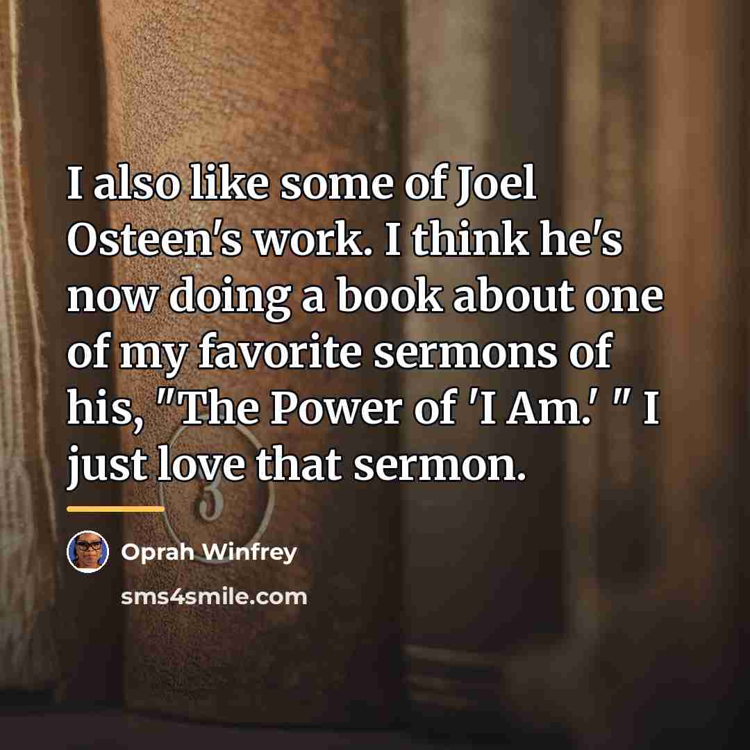 “I also like some of Joel Osteen's work. I think…” quote by Oprah Winfrey