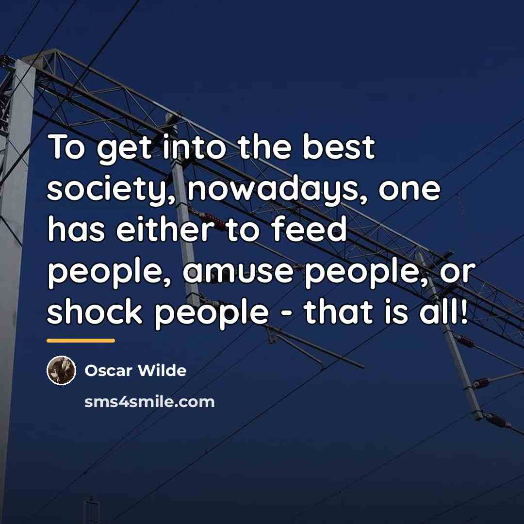 “To get into the best society, nowadays, one has either…” quote by Oscar Wilde