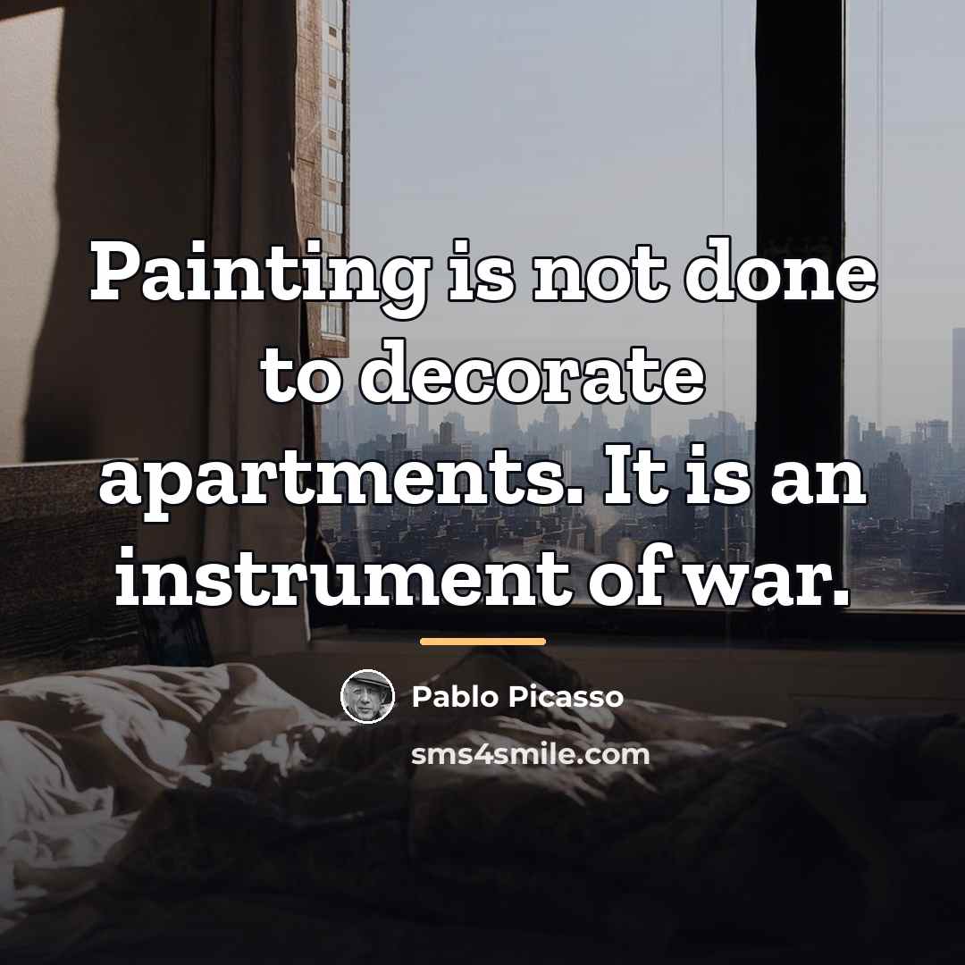 “Painting is not done to decorate apartments. It is an…” quote by Pablo Picasso