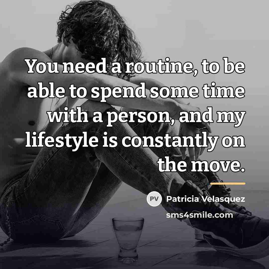 “You need a routine, to be able to spend some…” quote by Patricia Velasquez