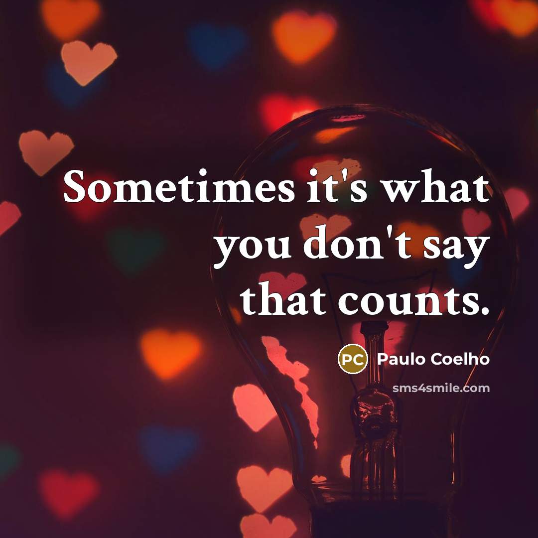 “Sometimes it's what you don't say that counts.…” quote by Paulo Coelho