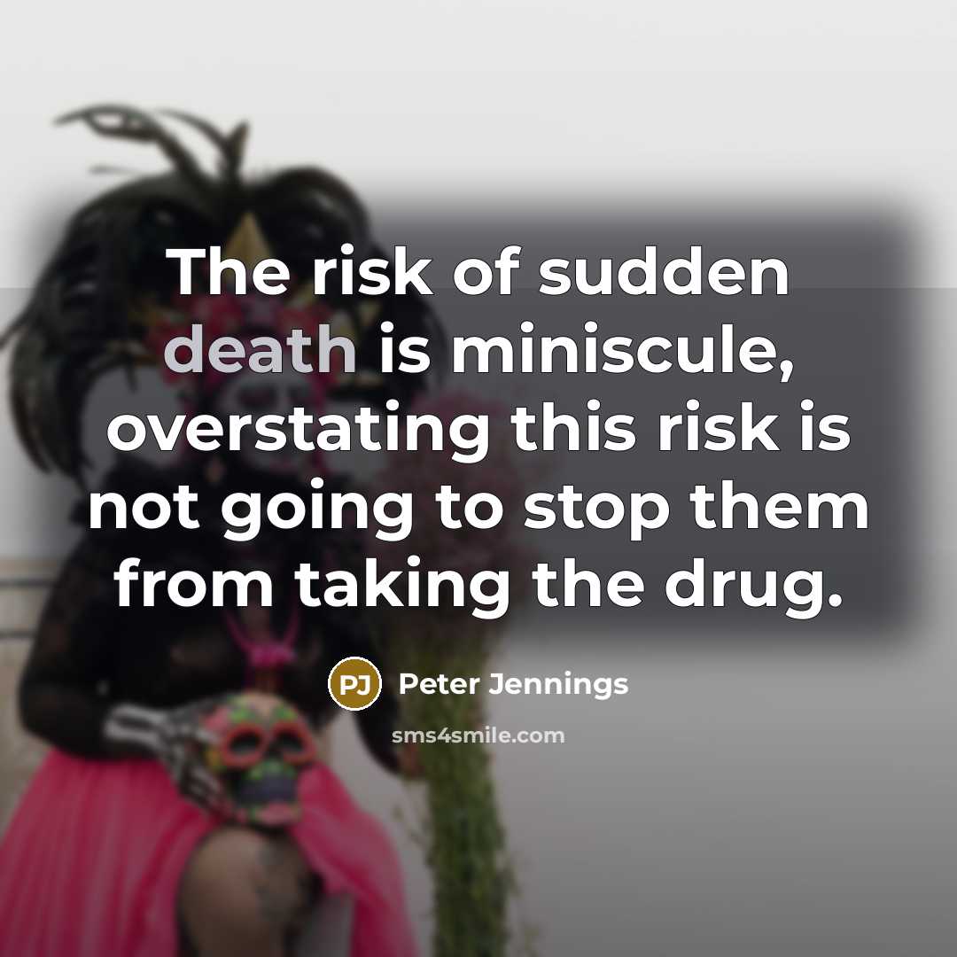 “The risk of sudden death is miniscule, overstating this risk…” quote by Peter Jennings