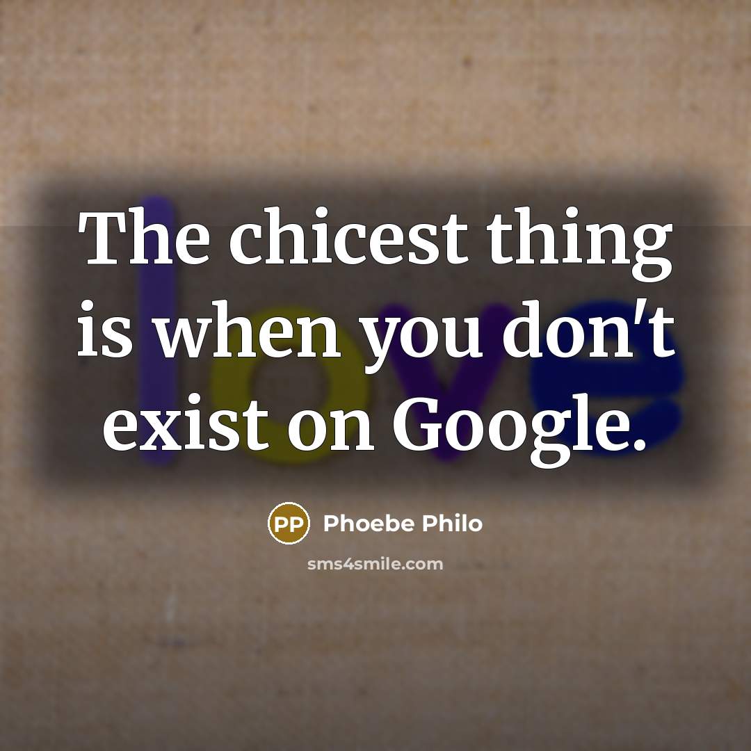 “The chicest thing is when you don't exist on Google.” quote by Phoebe Philo
