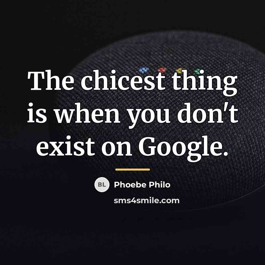 “The chicest thing is when you don't exist on Google.…” quote by Phoebe Philo