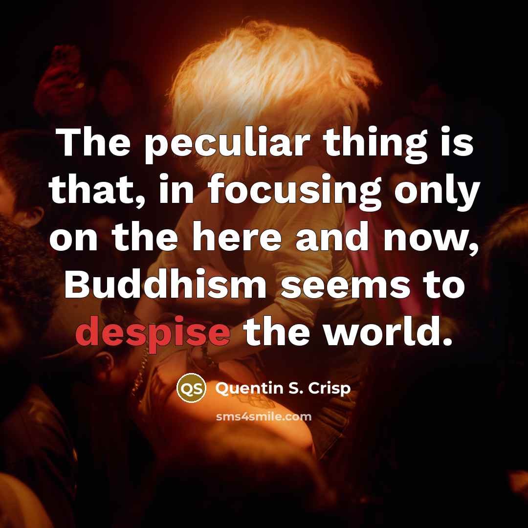 “The peculiar thing is that, in focusing only on the…” quote by Quentin S. Crisp