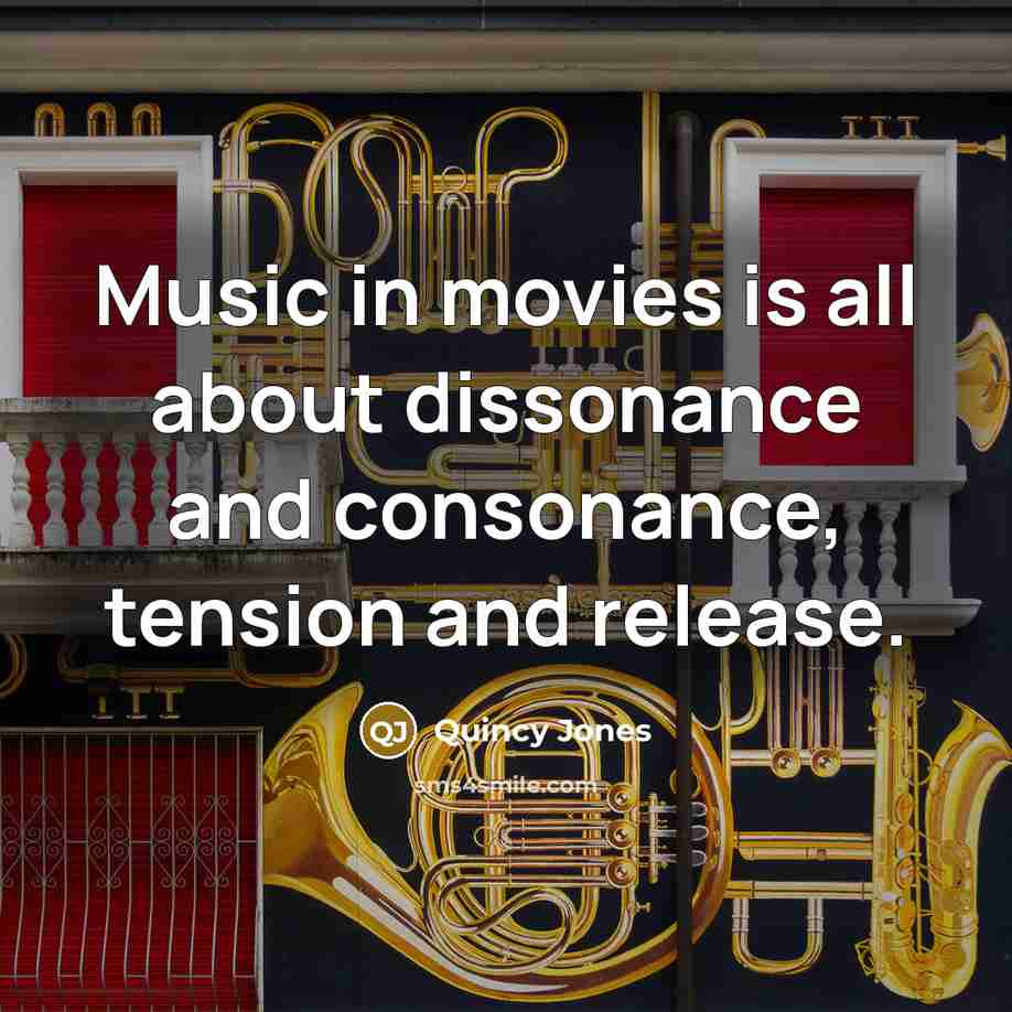 “Music in movies is all about dissonance and consonance, tension…” quote by Quincy Jones
