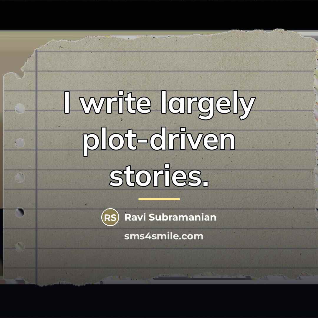 “I write largely plot-driven stories.…” quote by Ravi Subramanian