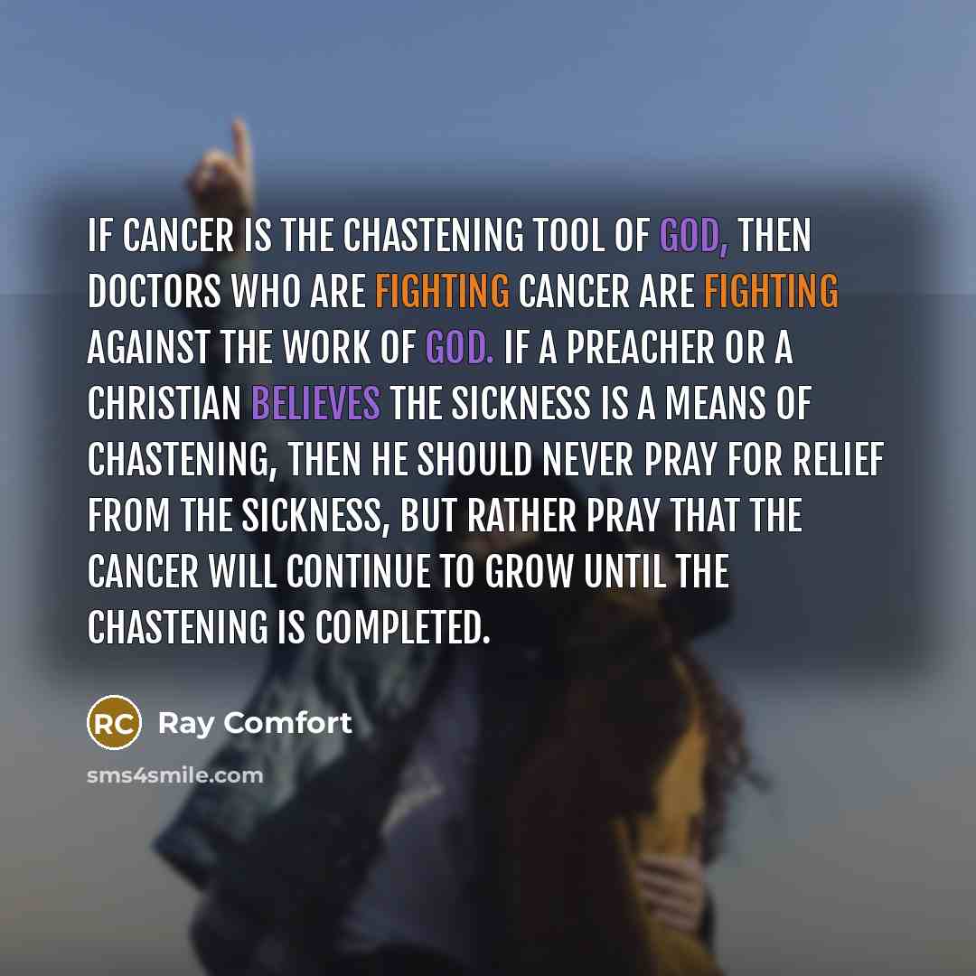 “If Cancer is the chastening tool of God, then doctors…” quote by Ray Comfort