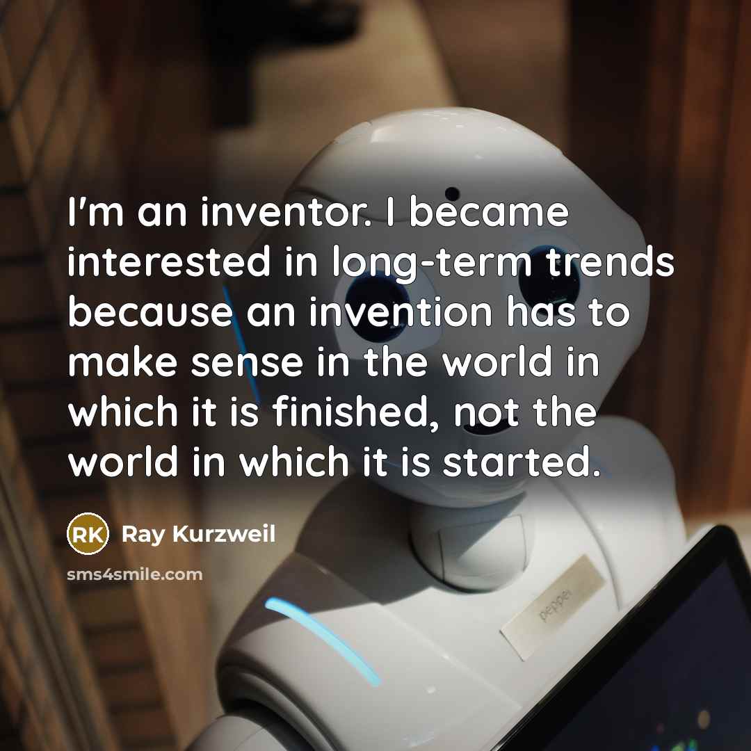“I'm an inventor. I became interested in long-term trends because…” quote by Ray Kurzweil