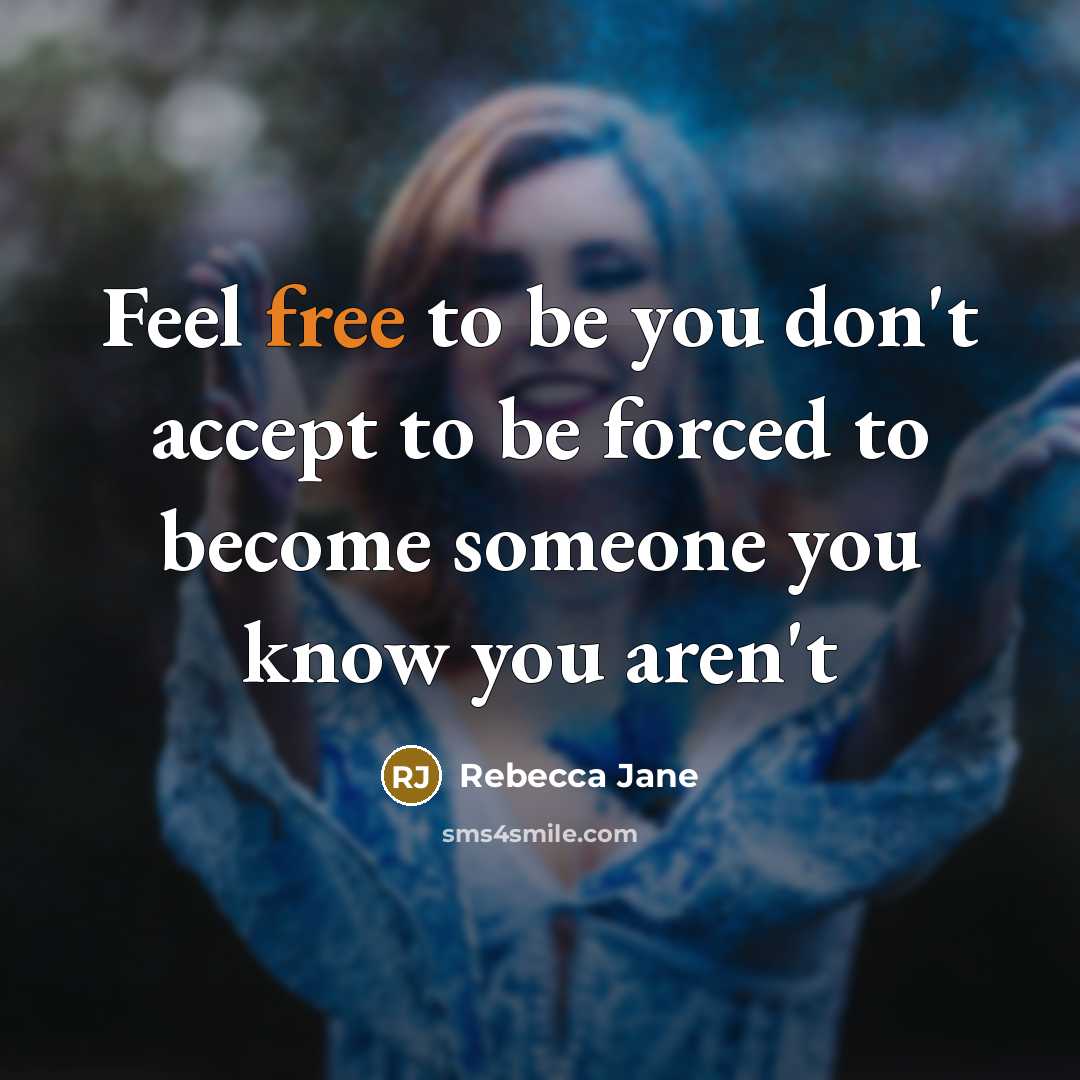 “Feel free to be you don't accept to be forced…” quote by Rebecca Jane