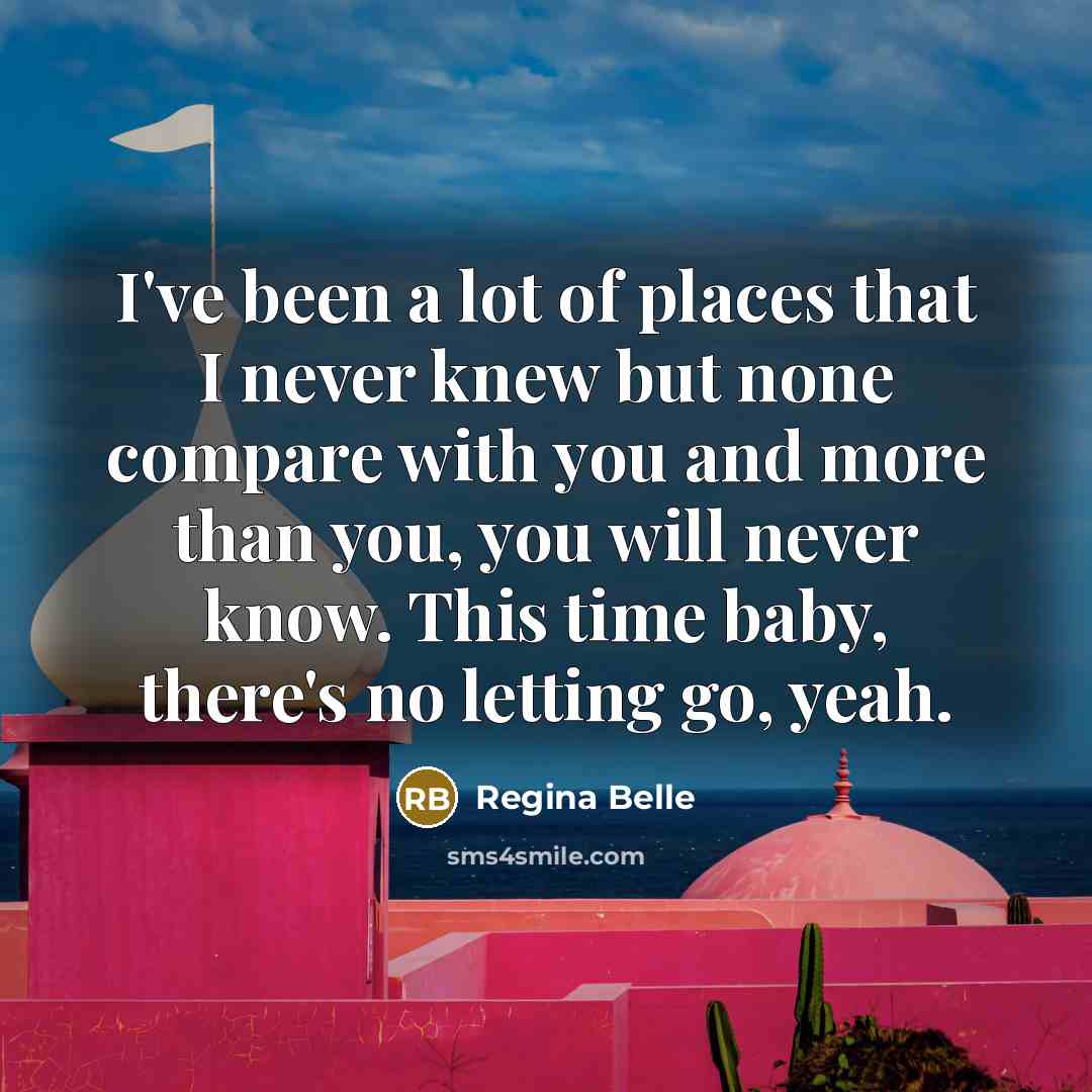 “I've been a lot of places that I never knew…” quote by Regina Belle