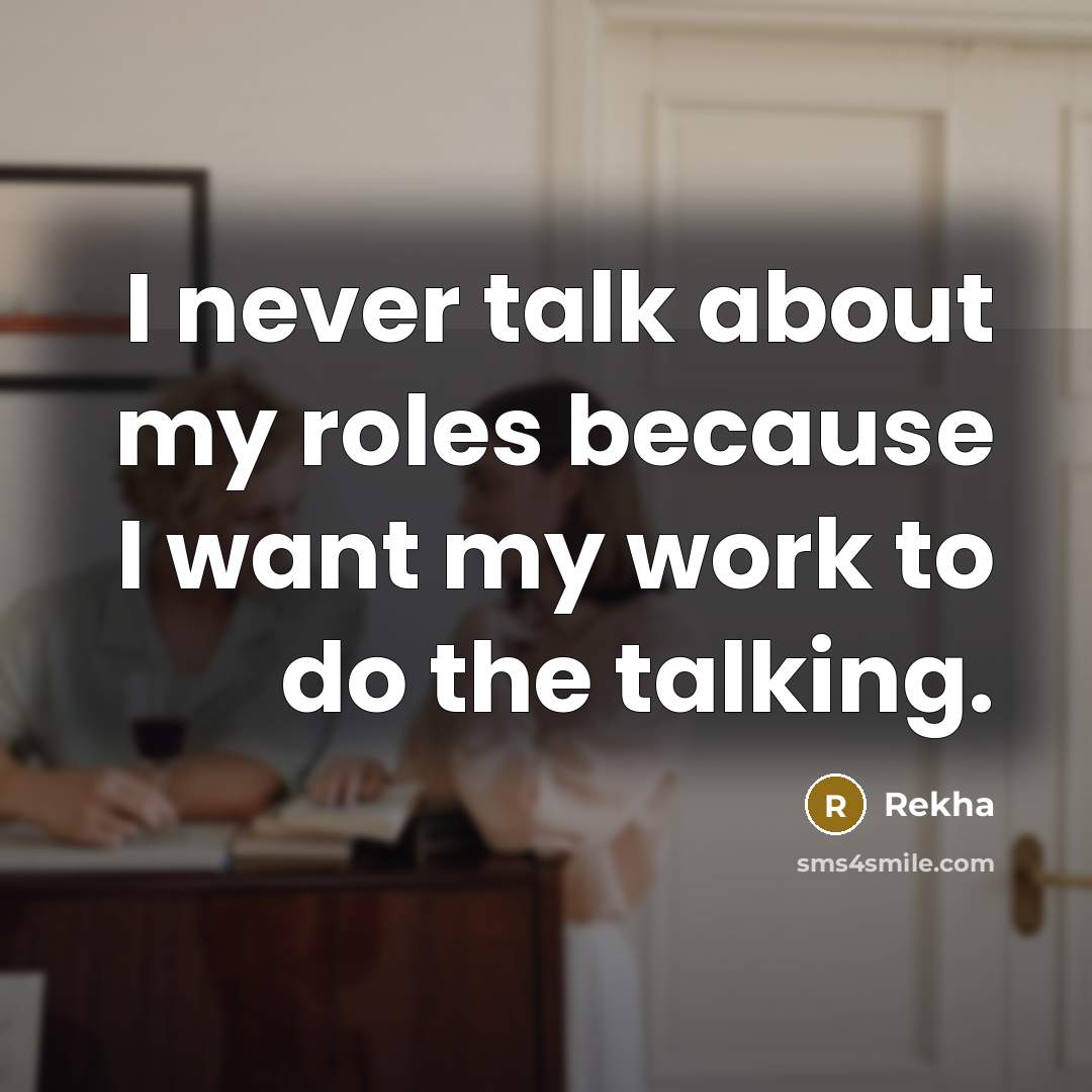 “I never talk about my roles because I want my…” quote by Rekha