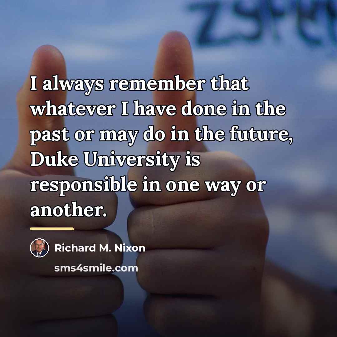 “I always remember that whatever I have done in the…” quote by Richard M. Nixon