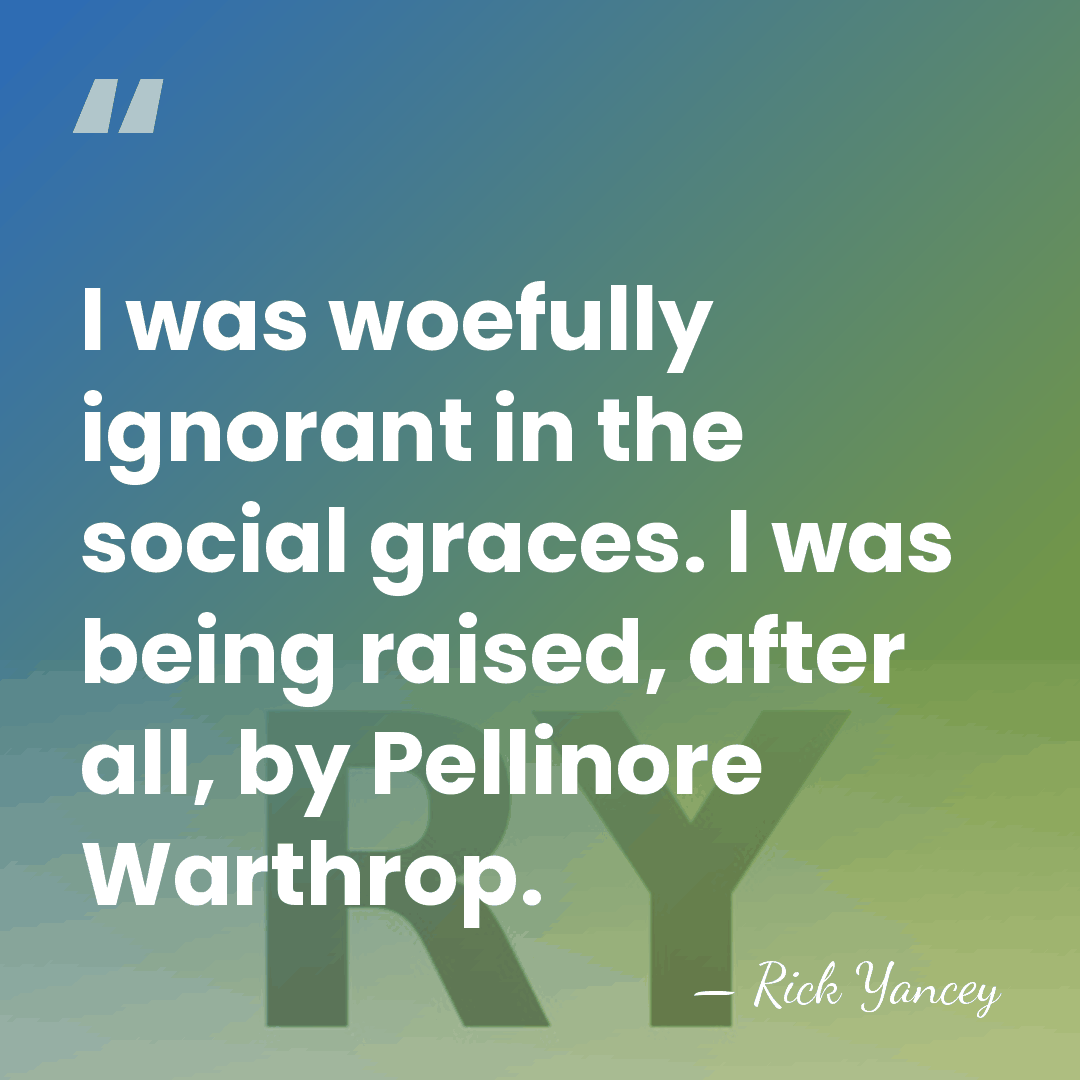 I was woefully ignorant in the social graces. I was being raised,&hellip; - Rick Yancey