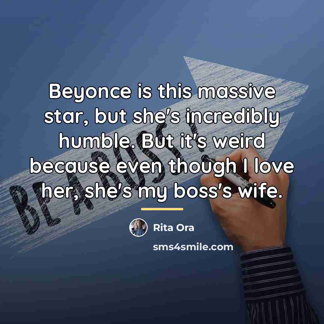 “Beyonce is this massive star, but she's incredibly humble. But…” quote by Rita Ora