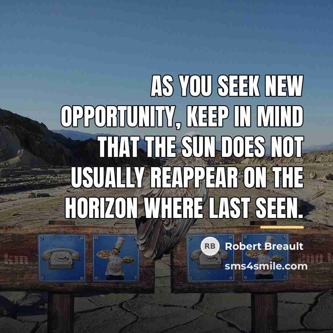 “As you seek new opportunity, keep in mind that the…” quote by Robert Breault