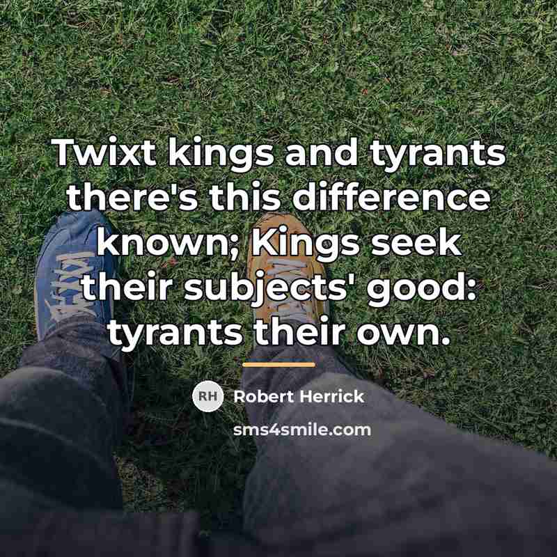 “Twixt kings and tyrants there's this difference known; Kings seek…” quote by Robert Herrick