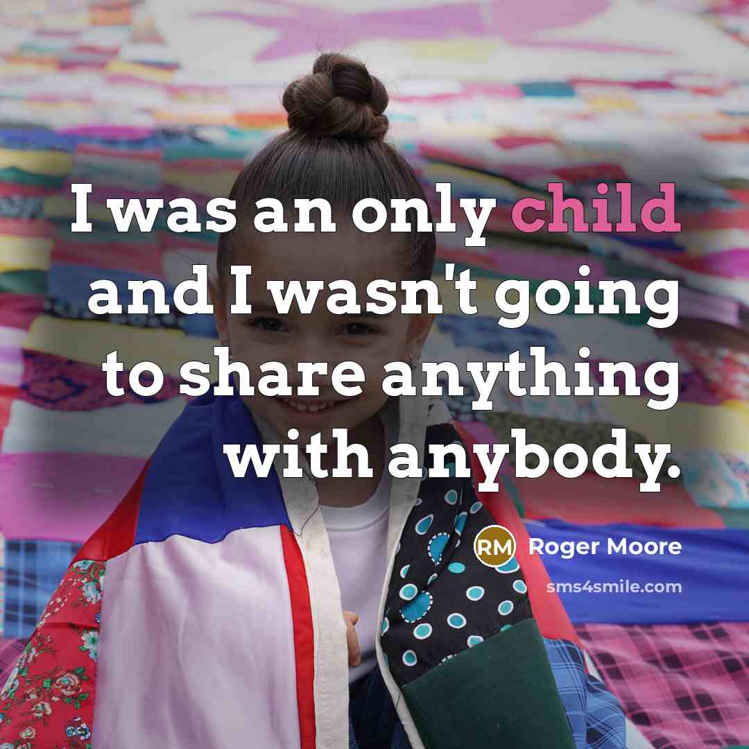 “I was an only child and I wasn't going to…” quote by Roger Moore