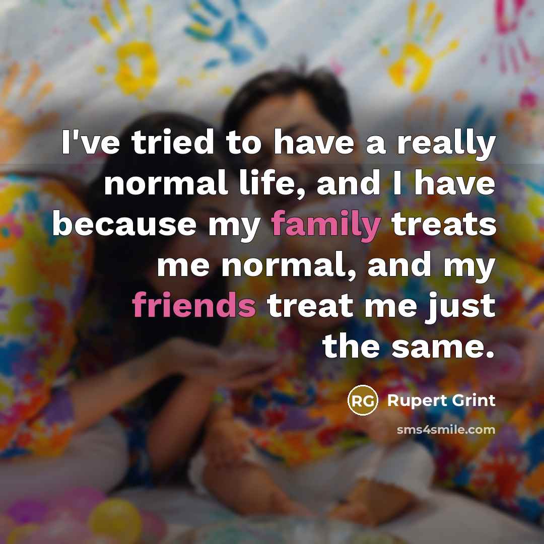 “I've tried to have a really normal life, and I…” quote by Rupert Grint