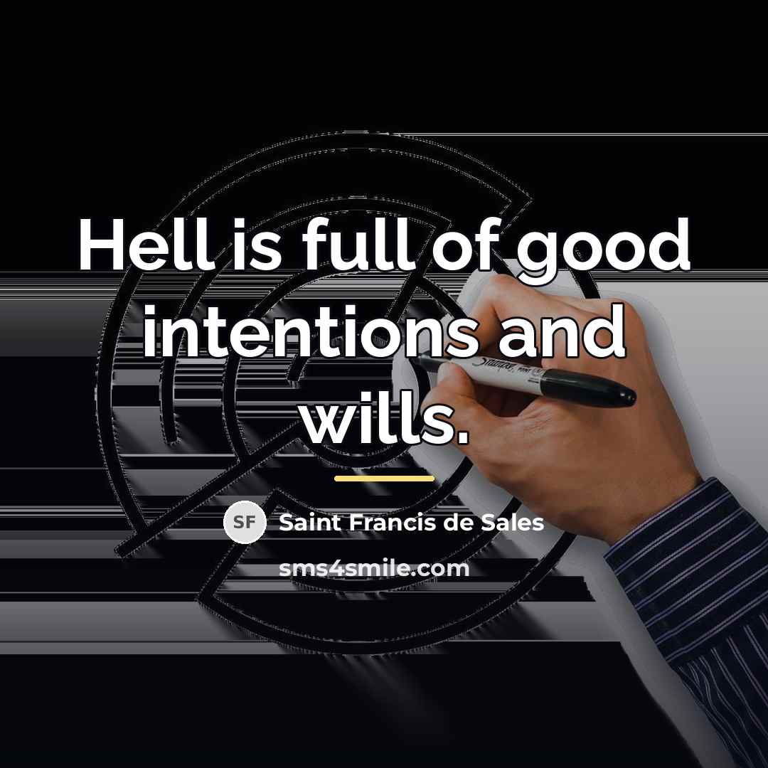 “Hell is full of good intentions and wills.…” quote by Saint Francis de Sales