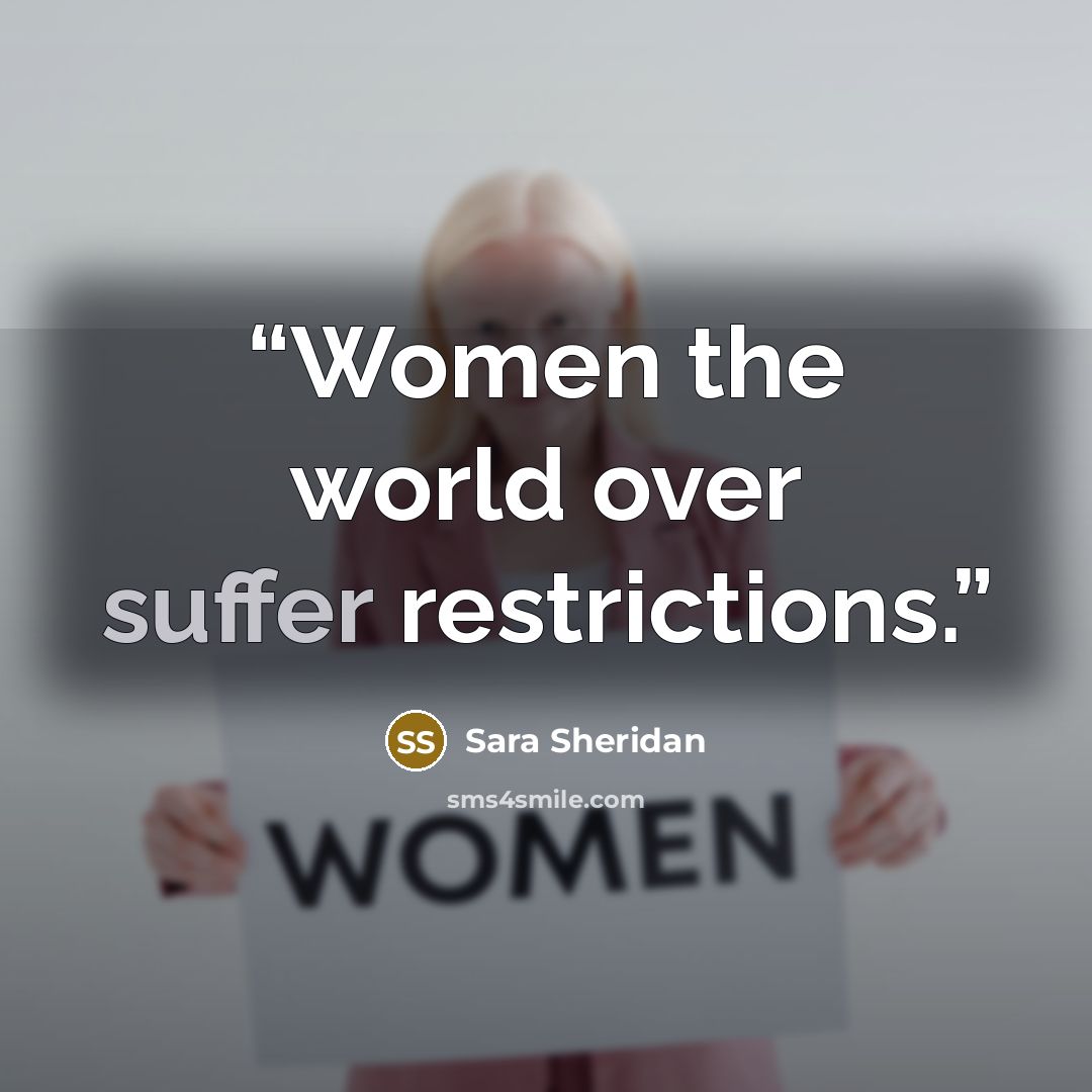“Women the world over suffer restrictions.” quote by Sara Sheridan