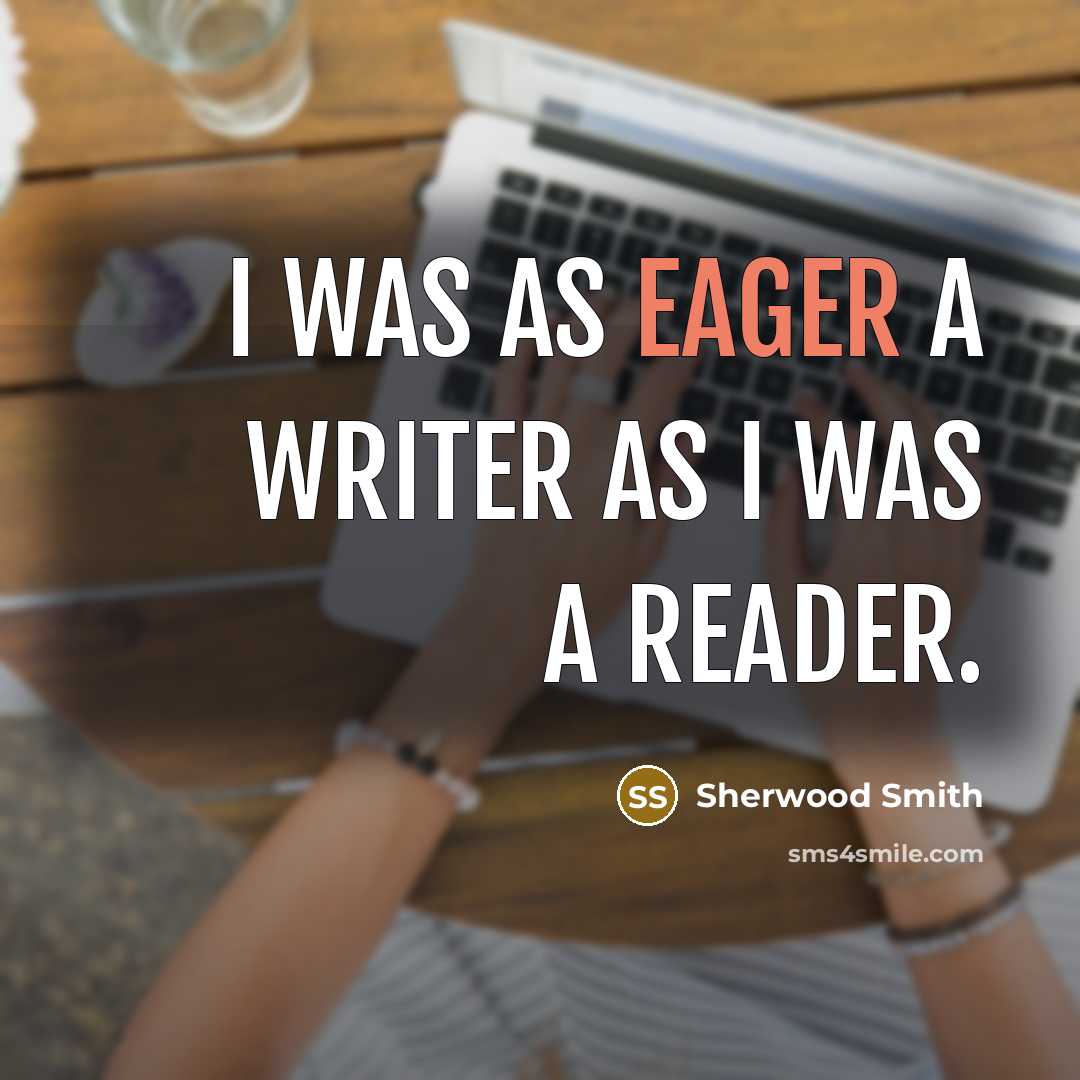 “I was as eager a writer as I was a…” quote by Sherwood Smith