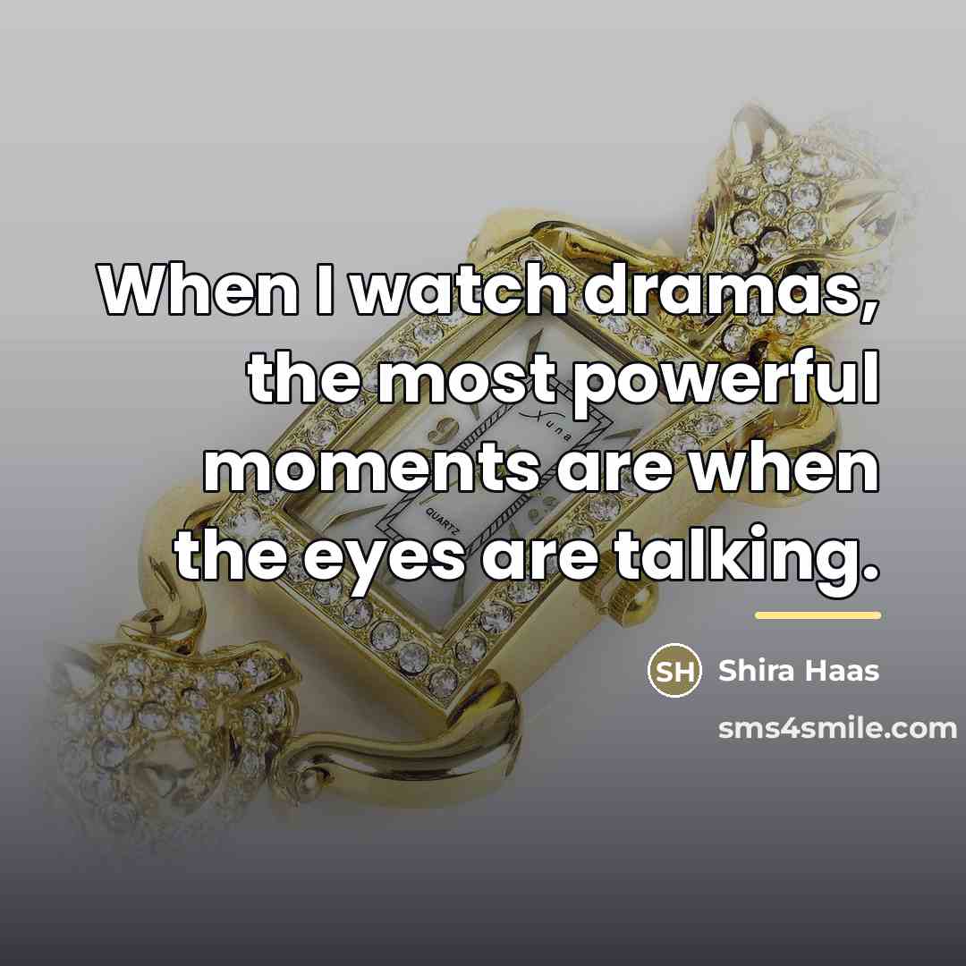 “When I watch dramas, the most powerful moments are when…” quote by Shira Haas