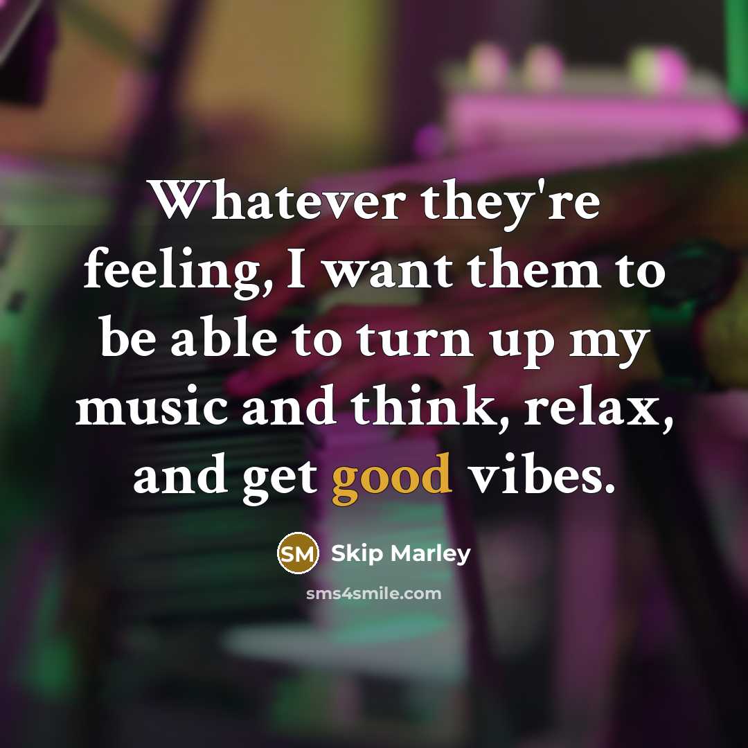 “Whatever they're feeling, I want them to be able to…” quote by Skip Marley