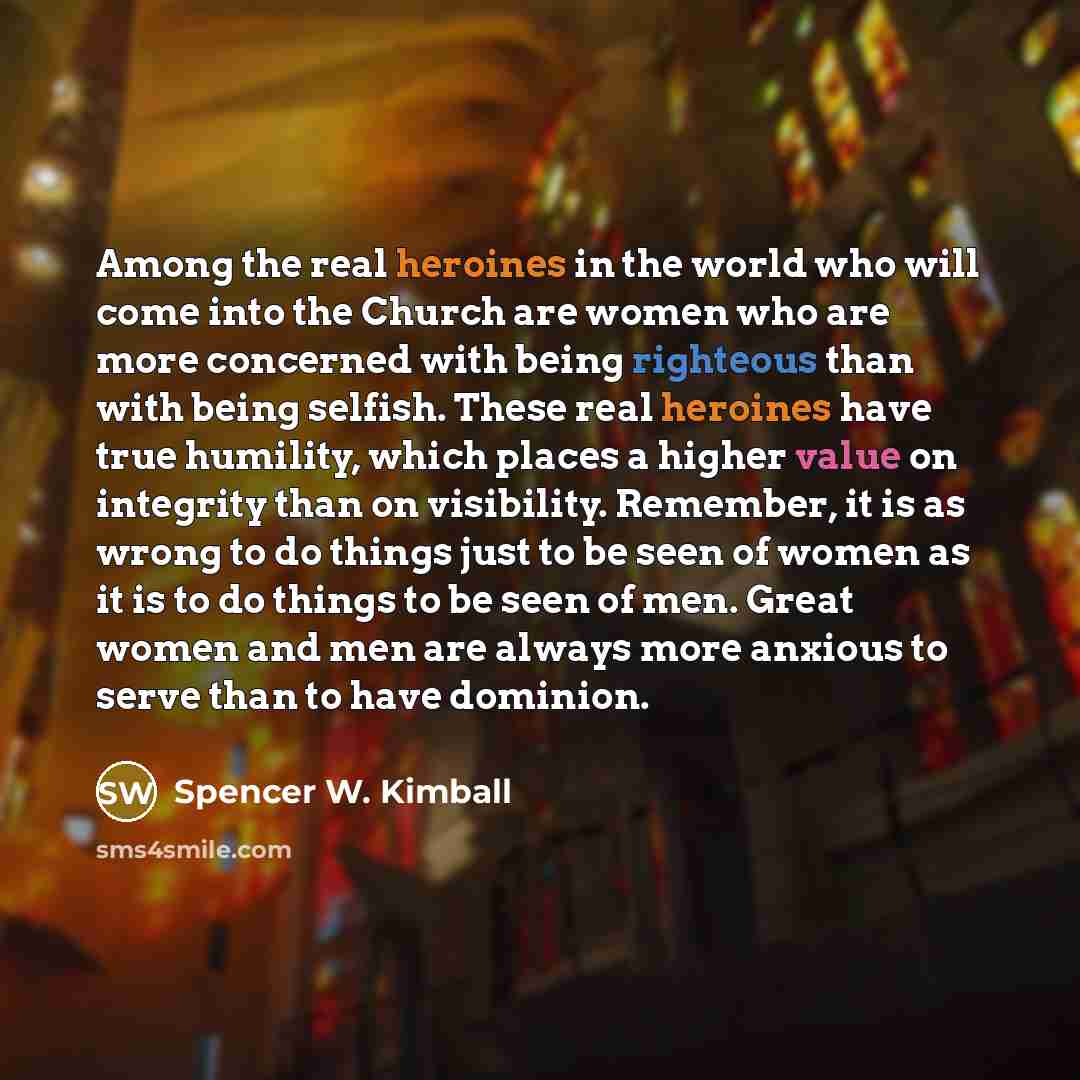 “Among the real heroines in the world who will come…” quote by Spencer W. Kimball